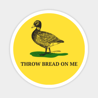 Throw bread on me, Gadsden flag duck meme Magnet